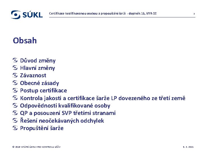 Certifikace kvalifikovanou osobou a propouštění šarží - doplněk 16, VYR-32 3 Obsah Důvod změny