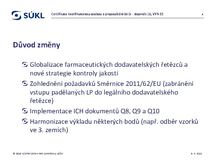 Certifikace kvalifikovanou osobou a propouštění šarží - doplněk 16, VYR-32 4 Důvod změny Globalizace