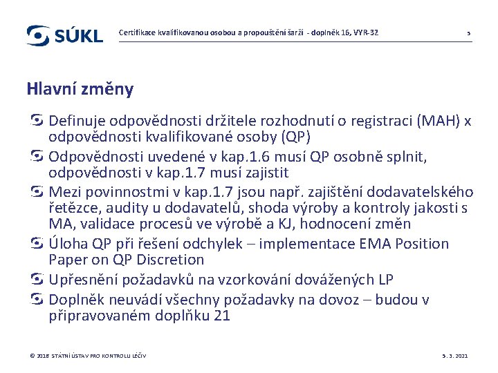 Certifikace kvalifikovanou osobou a propouštění šarží - doplněk 16, VYR-32 5 Hlavní změny Definuje