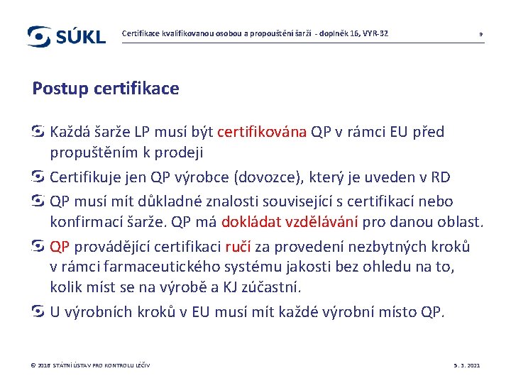 Certifikace kvalifikovanou osobou a propouštění šarží - doplněk 16, VYR-32 9 Postup certifikace Každá