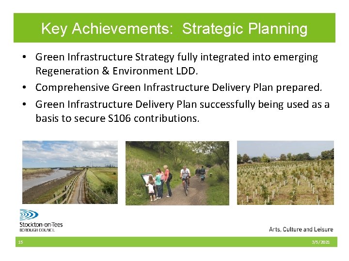 Key Achievements: Strategic Planning • Green Infrastructure Strategy fully integrated into emerging Regeneration &