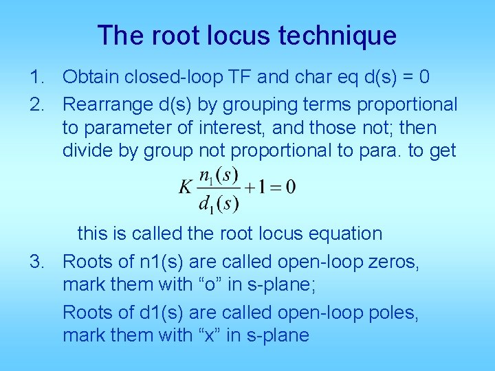 The root locus technique 1. Obtain closed-loop TF and char eq d(s) = 0