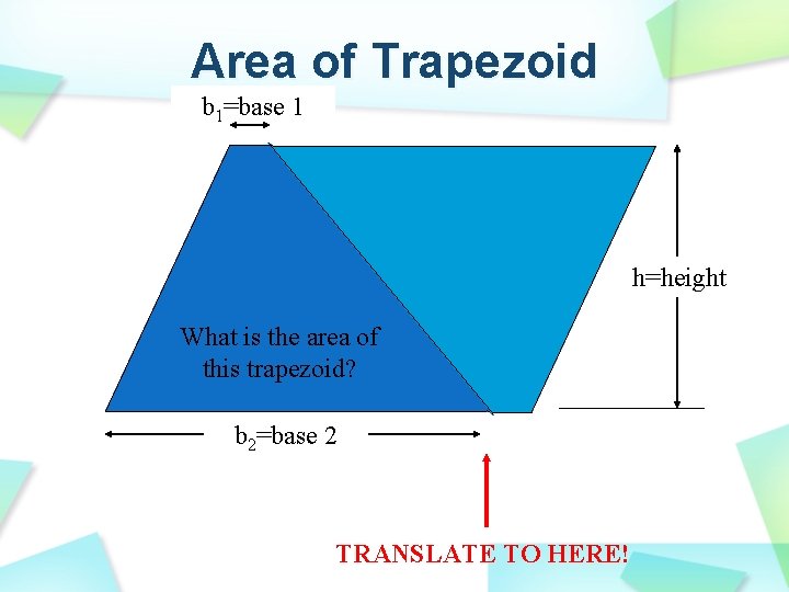 Area of Trapezoid b 1=base 1 h=height What is the area of this trapezoid?