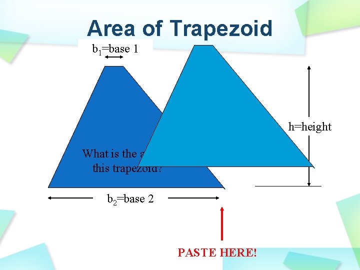 Area of Trapezoid b 1=base 1 h=height What is the area of this trapezoid?