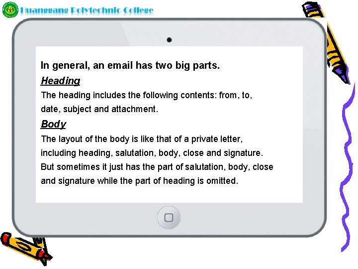 In general, an email has two big parts. Heading The heading includes the following
