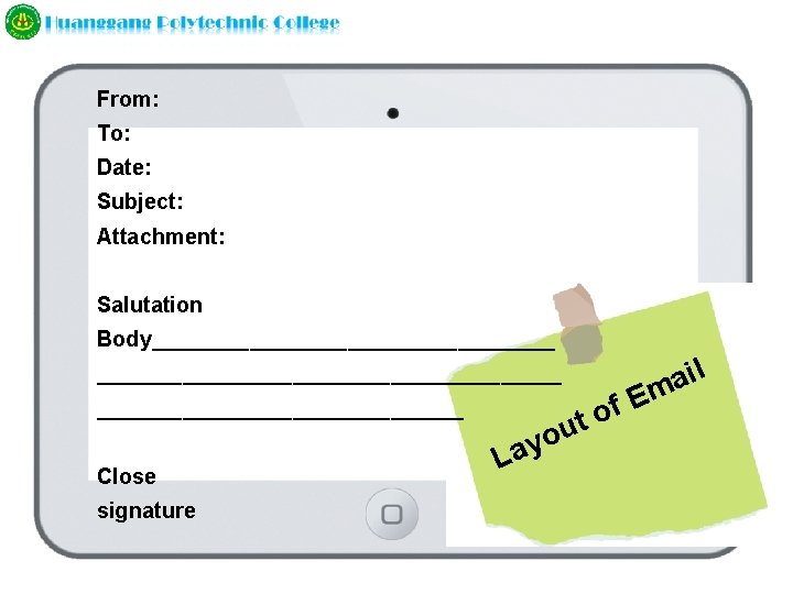 From: To: Date: Subject: Attachment: Salutation Body_________________________________ E f o ut Close signature il
