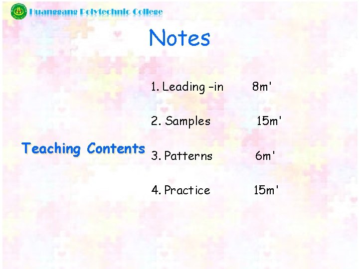 Notes 1. Leading –in 2. Samples 8 m' 15 m' Teaching Contents 3. Patterns