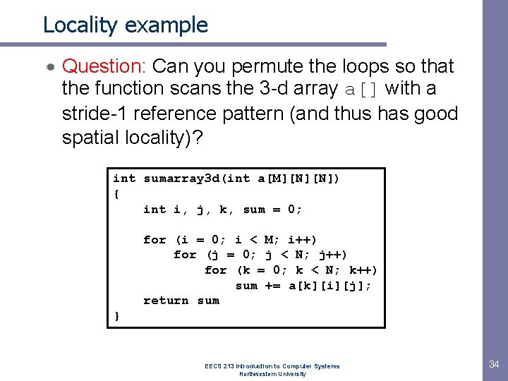 Locality example Question: Can you permute the loops so that the function scans the