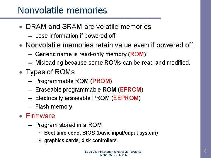 Nonvolatile memories DRAM and SRAM are volatile memories – Lose information if powered off.