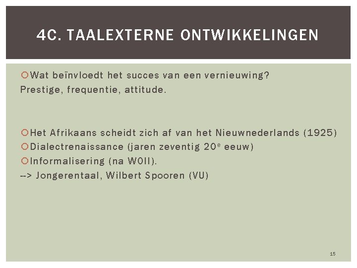 4 C. TAALEXTERNE ONTWIKKELINGEN Wat beïnvloedt het succes van een vernieuwing? Prestige, frequentie, attitude.