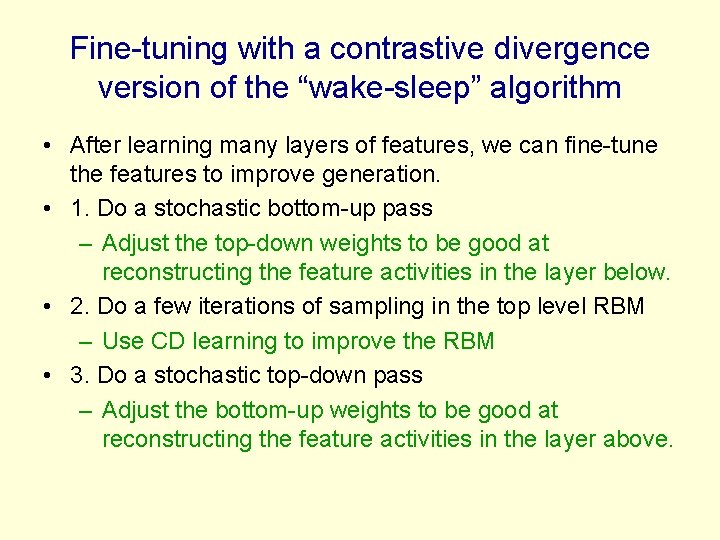 Fine-tuning with a contrastive divergence version of the “wake-sleep” algorithm • After learning many