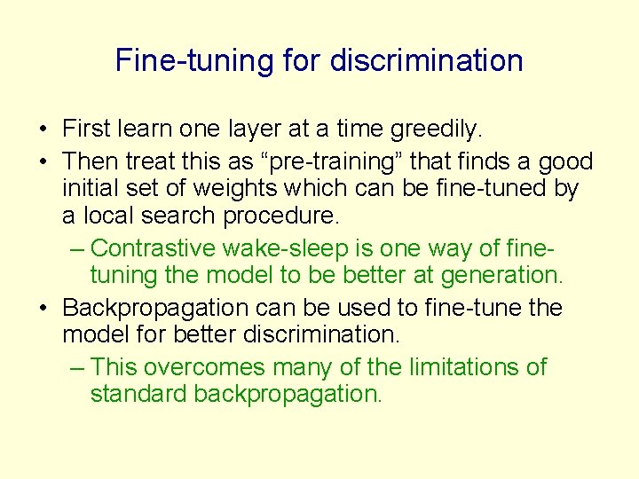 Fine-tuning for discrimination • First learn one layer at a time greedily. • Then