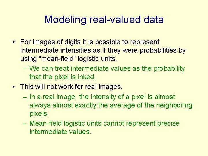 Modeling real-valued data • For images of digits it is possible to represent intermediate