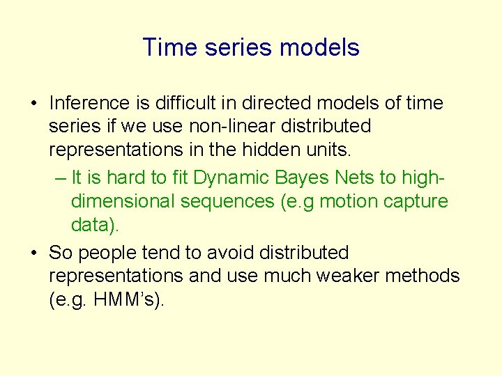 Time series models • Inference is difficult in directed models of time series if