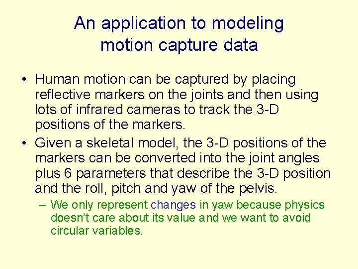 An application to modeling motion capture data • Human motion can be captured by