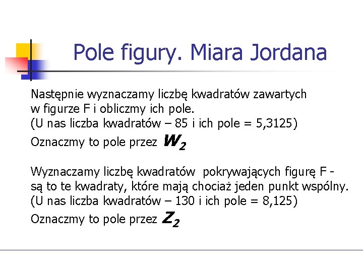 Pole figury. Miara Jordana Następnie wyznaczamy liczbę kwadratów zawartych w figurze F i obliczmy