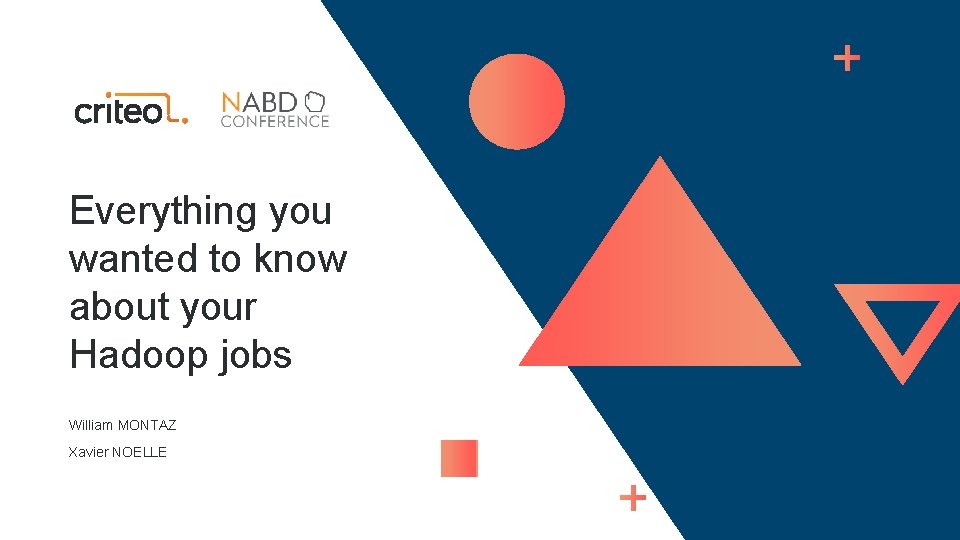 Everything you wanted to know about your Hadoop jobs William MONTAZ Xavier NOELLE 
