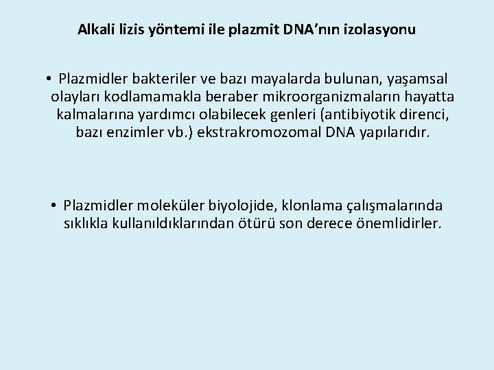 Alkali lizis yöntemi ile plazmit DNA’nın izolasyonu • Plazmidler bakteriler ve bazı mayalarda bulunan,