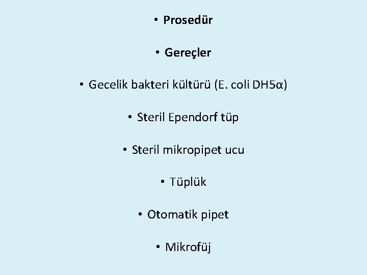  • Prosedür • Gereçler • Gecelik bakteri kültürü (E. coli DH 5α) •