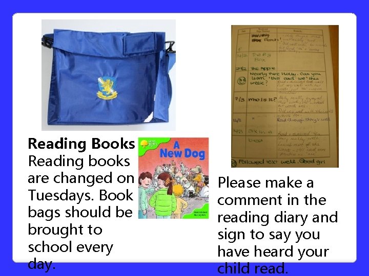 Reading Books Reading books are changed on Tuesdays. Book bags should be brought to Reading Books Reading books are changed on Tuesdays. Book bags should be brought to