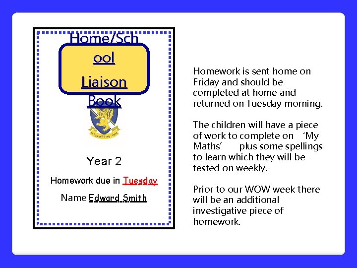 Home/Sch ool Homework is sent home on Friday and should be completed at home Home/Sch ool Homework is sent home on Friday and should be completed at home