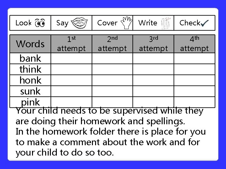 Look Say Cover Write Check Words 1 st attempt 2 nd attempt 3 rd Look Say Cover Write Check Words 1 st attempt 2 nd attempt 3 rd