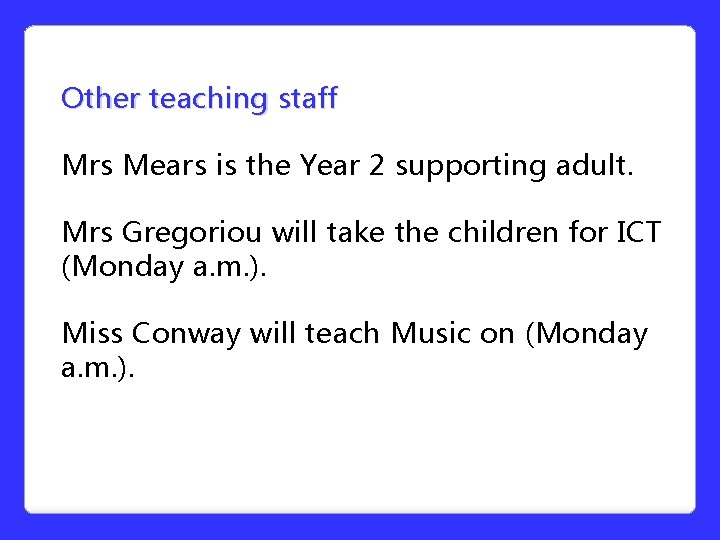 Other teaching staff Mrs Mears is the Year 2 supporting adult. Mrs Gregoriou will Other teaching staff Mrs Mears is the Year 2 supporting adult. Mrs Gregoriou will