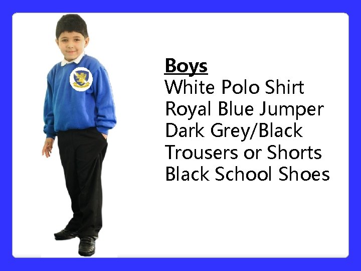 Boys White Polo Shirt Royal Blue Jumper Dark Grey/Black Trousers or Shorts Black School Boys White Polo Shirt Royal Blue Jumper Dark Grey/Black Trousers or Shorts Black School