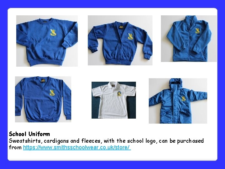 School Uniform Sweatshirts, cardigans and fleeces, with the school logo, can be purchased from School Uniform Sweatshirts, cardigans and fleeces, with the school logo, can be purchased from