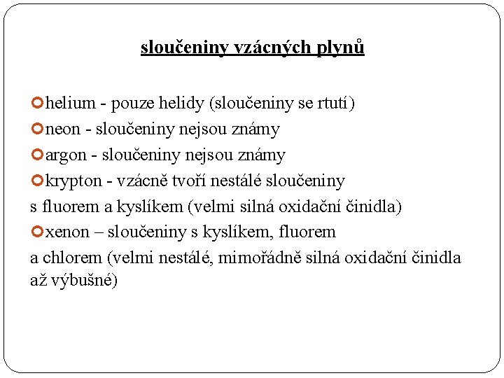 sloučeniny vzácných plynů helium - pouze helidy (sloučeniny se rtutí) neon - sloučeniny nejsou