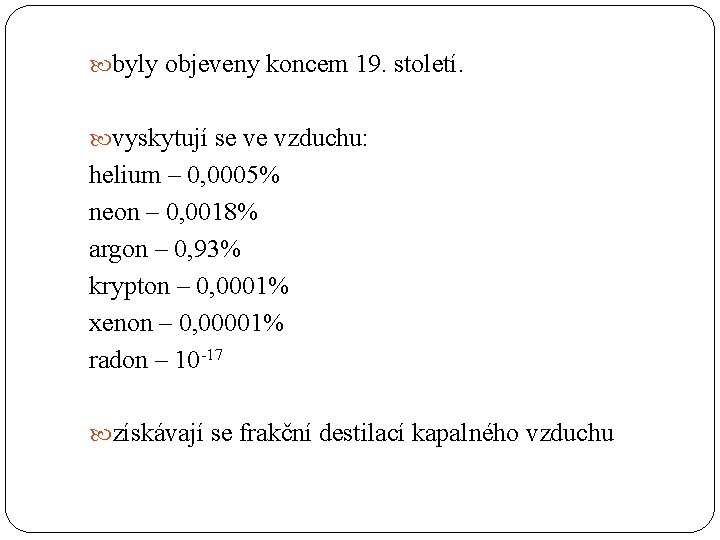  byly objeveny koncem 19. století. vyskytují se ve vzduchu: helium – 0, 0005%