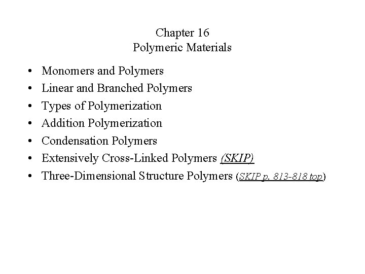 Chapter 16 Polymeric Materials • • Monomers and Polymers Linear and Branched Polymers Types
