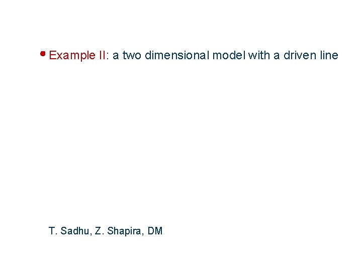 Example II: a two dimensional model with a driven line T. Sadhu, Z. Shapira,