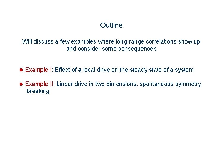 Outline Will discuss a few examples where long-range correlations show up and consider some