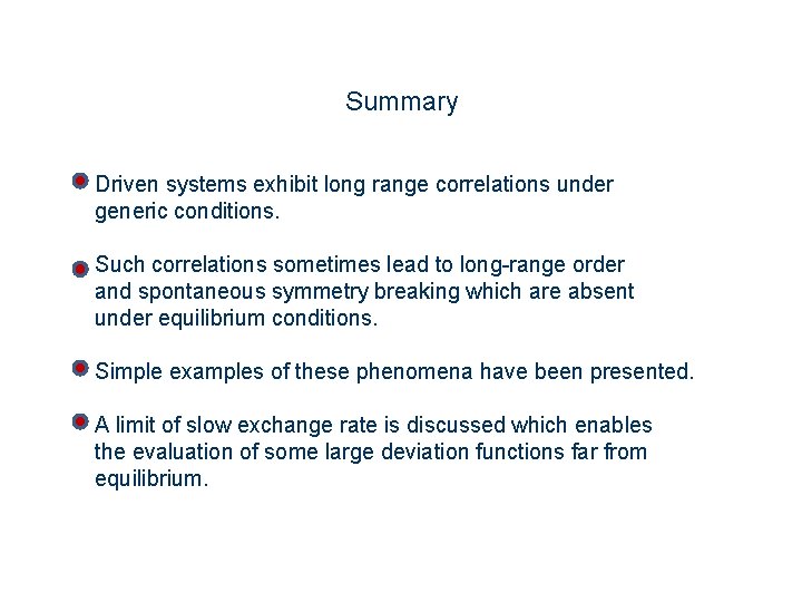 Summary Driven systems exhibit long range correlations under generic conditions. Such correlations sometimes lead