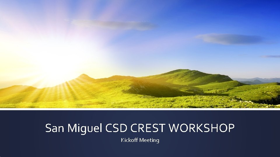 San Miguel CSD CREST WORKSHOP Kickoff Meeting 