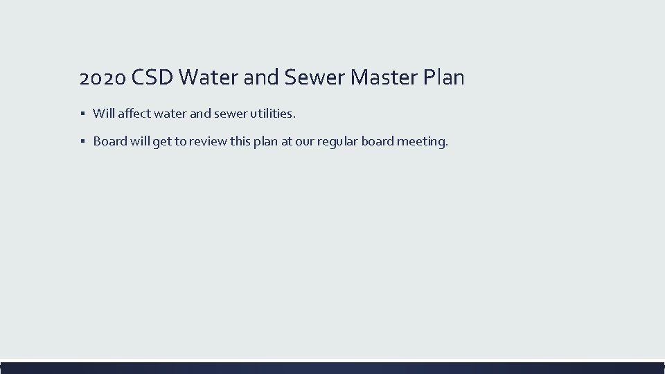 2020 CSD Water and Sewer Master Plan ▪ Will affect water and sewer utilities.