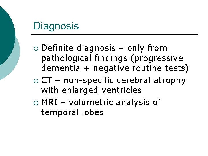 Diagnosis Definite diagnosis – only from pathological findings (progressive dementia + negative routine tests)