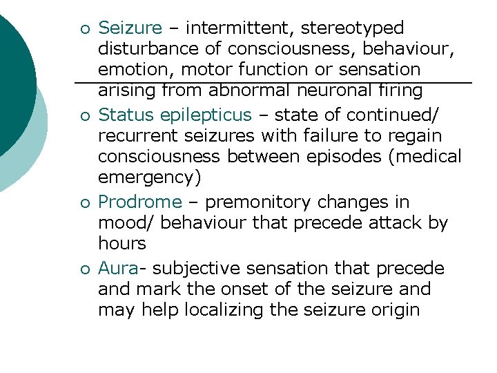 ¡ ¡ Seizure – intermittent, stereotyped disturbance of consciousness, behaviour, emotion, motor function or