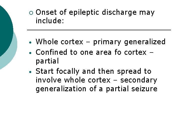 ¡ • • • Onset of epileptic discharge may include: Whole cortex – primary