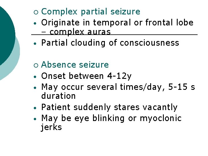 ¡ • • Complex partial seizure Originate in temporal or frontal lobe – complex