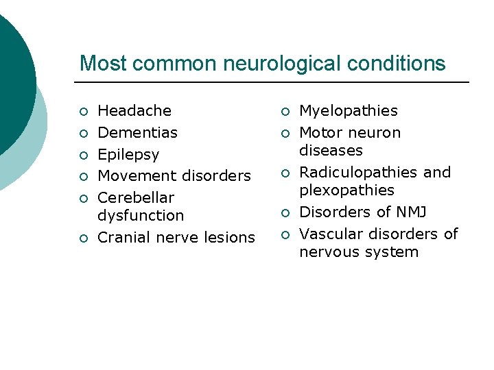 Most common neurological conditions ¡ ¡ ¡ Headache Dementias Epilepsy Movement disorders Cerebellar dysfunction