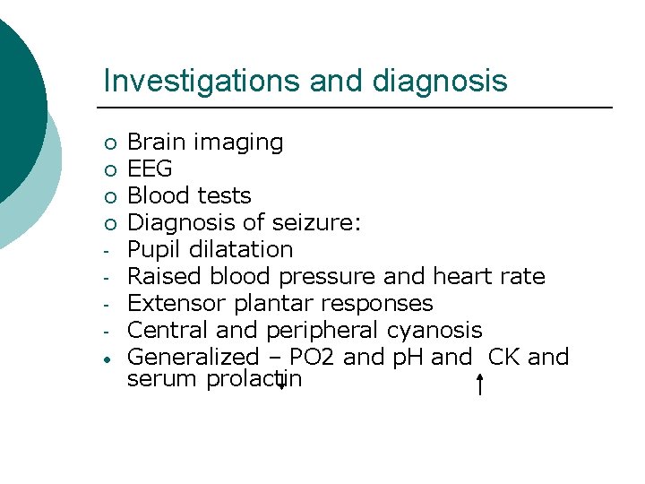Investigations and diagnosis ¡ ¡ • Brain imaging EEG Blood tests Diagnosis of seizure: