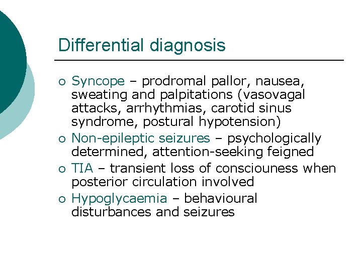 Differential diagnosis ¡ ¡ Syncope – prodromal pallor, nausea, sweating and palpitations (vasovagal attacks,