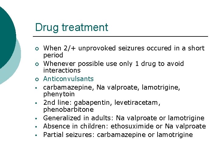 Drug treatment ¡ ¡ ¡ • • • When 2/+ unprovoked seizures occured in