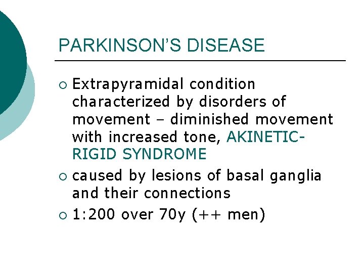 PARKINSON’S DISEASE Extrapyramidal condition characterized by disorders of movement – diminished movement with increased