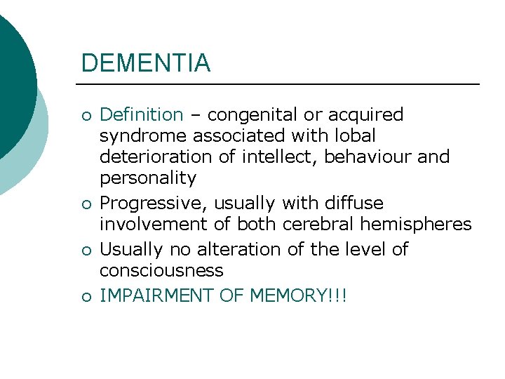 DEMENTIA ¡ ¡ Definition – congenital or acquired syndrome associated with lobal deterioration of