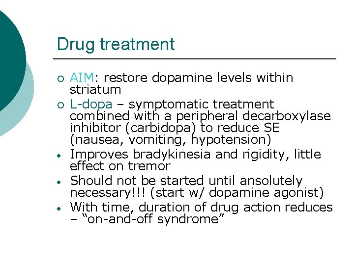 Drug treatment ¡ ¡ • • • AIM: restore dopamine levels within striatum L-dopa
