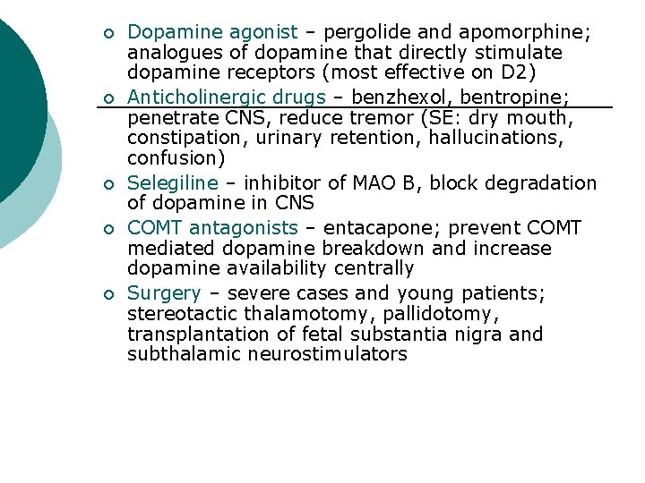 ¡ ¡ ¡ Dopamine agonist – pergolide and apomorphine; analogues of dopamine that directly