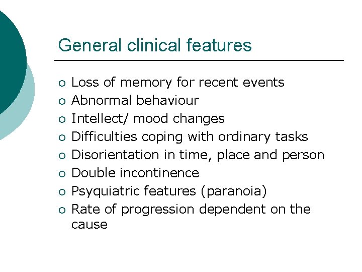 General clinical features ¡ ¡ ¡ ¡ Loss of memory for recent events Abnormal